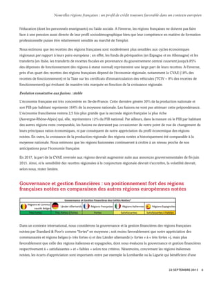l'éducation (dont les personnels enseignants) ou l'aide sociale. A l'inverse, les régions françaises ne doivent pas faire
face à une pression aussi directe de leur profil sociodémographique bien que leur compétence en matière de formation
professionnelle puisse être relativement sensible au marché de l'emploi.
Nous estimons que les recettes des régions françaises sont modérément plus sensibles aux cycles économiques
régionaux par rapport à leurs pairs européens ; en effet, les fonds de péréquation (en Espagne et en Allemagne) et les
transferts (en Italie, les transferts de recettes fiscales en provenance du gouvernement central couvrent jusqu'à 85%
des dépenses de fonctionnement des régions à statut normal) représentent une large part de leurs recettes. A l'inverse,
près d'un quart des recettes des régions françaises dépend de l'économie régionale, notamment la CVAE (18% des
recettes de fonctionnement) et la Taxe sur les certificats d'immatriculation des véhicules (TCIV – 9% des recettes de
fonctionnement) qui évoluent de manière très marquée en fonction de la croissance régionale.
Evolution consécutive aux fusions : stable
L'économie française est très concentrée en Ile-de-France. Cette dernière génère 30% de la production nationale et
son PIB par habitant représente 164% de la moyenne nationale. Les fusions ne vont pas atténuer cette prépondérance.
L'économie francilienne restera 2,5 fois plus grande que la seconde région française la plus riche
(Auvergne-Rhône-Alpes) qui, elle, représentera 12% du PIB national. Par ailleurs, dans la mesure où le PIB par habitant
des autres régions reste comparable, les fusions ne devraient pas occasionner de notre point de vue de changement de
leurs principaux ratios économiques, ni par conséquent de notre appréciation du profil économique des régions
notées. En outre, la croissance de la production régionale des régions notées a historiquement été comparable à la
moyenne nationale. Nous estimons que les régions fusionnées continueront à croître à un niveau proche de nos
anticipations pour l'économie française.
En 2017, la part de la CVAE reversée aux régions devrait augmenter suite aux annonces gouvernementales de fin juin
2015. Ainsi, si la sensibilité des recettes régionales à la conjoncture régionale devrait s'accroître, la volatilité devrait,
selon nous, rester limitée.
Gouvernance et gestion financières : un positionnement fort des régions
françaises notées en comparaison des autres régions européennes notées
Dans un contexte international, nous considérons la gouvernance et la gestion financières des régions françaises
notées par Standard & Poor's comme "fortes" en moyenne ; soit moins favorablement que notre appréciation des
communautés et régions belges (« très fortes ») et des Länder allemands (« fortes » à « très fortes »), mais plus
favorablement que celle des régions italiennes et espagnoles, dont nous évaluons la gouvernance et gestion financières
respectivement à « satisfaisantes » et « faibles » selon nos critères. Néanmoins, concernant les régions italiennes
notées, les écarts d'appréciation sont importants entre par exemple la Lombardie ou la Ligurie qui bénéficient d'une
WWW.STANDARDANDPOORS.COM/RATINGSDIRECT SEPTEMBER 22, 2015 8
Standard & Poor's. All rights reserved. No reprint or dissemination without S&P’s permission. See Terms of Use/Disclaimer on the last page. S387816C | Linx User
Nouvelles régions françaises : un profil de crédit toujours favorable dans un contexte européen
22 SEPTEMBRE 2015 6
 