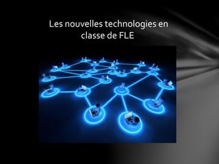Les nouvelles technologies en
classe de FLE
 
