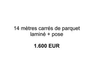 14 mètres carrés de parquet laminé + pose 1.600 EUR