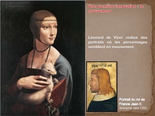 Léonard de Vinci réalise des
portraits où les personnages
semblent en mouvement.
,
anonyme, vers 1350.
 