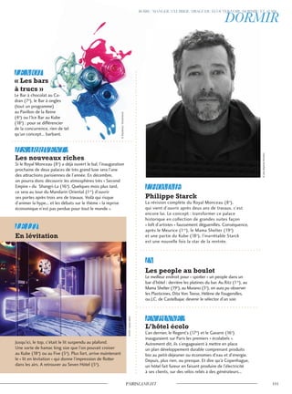 L’an dernier, le Regent’s (17e
) et le Gavarni (16e
)
inauguraient sur Paris les premiers « écolabels ».
Autrement dit, ils s’engageaient à mettre en place
un plan développement durable comprenant produits
bio au petit-déjeuner ou économies d’eau et d’énergie.
Depuis, plus rien, ou presque. Et dire qu’à Copenhague,
un hôtel fait fureur en faisant produire de l’électricité
à ses clients, sur des vélos reliés à des générateurs...
Jusqu’ici, le top, c’était le lit suspendu au plafond.
Une sorte de hamac king size que l’on pouvait croiser
au Kube (18e
) ou au Five (5e
). Plus fort, arrive maintenant
le « lit en lévitation » qui donne l’impression de flotter
dans les airs. A retrouver au Seven Hôtel (5e
).
Le Bar à chocolat au Ca-
dran (7e
), le Bar à ongles
(tout un programme)
au Pavillon de la Reine
(4e
) ou l’Ice Bar au Kube
(18e
) : pour se différencier
de la concurrence, rien de tel
qu’un concept... barbant.
Si le Royal Monceau (8e
) a déjà ouvert le bal, l’inauguration
prochaine de deux palaces de très grand luxe sera l’une
des attractions parisiennes de l’année. En décembre,
on pourra donc découvrir les atmosphères très « Second
Empire » du Shangri-La (16e
). Quelques mois plus tard,
ce sera au tour du Mandarin Oriental (1er
) d’ouvrir
ses portes après trois ans de travaux. Voilà qui risque
d’animer la hype... et les débats sur le thème « la reprise
économique n’est pas perdue pour tout le monde ».
La révision complète du Royal Monceau (8e
),
qui vient d’ouvrir après deux ans de travaux, c’est
encore lui. Le concept : transformer ce palace
historique en collection de grandes suites façon
« loft d’artistes » faussement déguenillés. Conséquence,
après le Meurice (1er
), le Mama Shelter (19e
)
et une partie du Kube (18e
), l’inarrêtable Starck
est une nouvelle fois la star de la rentrée.
de la concurrence, rien de tel
qu’un concept... barbant.
Le Bar à chocolat au Ca-
), le Bar à ongles
(tout un programme)
au Pavillon de la Reine
) ou l’Ice Bar au Kube
) : pour se différencier
de la concurrence, rien de tel
qu’un concept... barbant.
Le meilleur endroit pour « spotter » un people dans un
bar d’hôtel : derrière les platines du bar. Au Ritz (1er
), au
Mama Shelter (19e
), au Murano (3e
), on aura pu observer
les Plasticines, Dita Von Teese, Hélène de Fougerolles,
ou J.C. de Castelbajac devenir le sélector d’un soir.
©Jean-BaptisteMondino
©D.R./SevenHôtel
©Shyrokova/Shutterstock
 