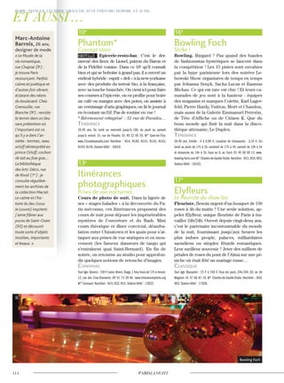 10e
Phantom*
Concept store
NOUVEAU Epicerie-resto-bar. C’est le der-
nier-né des lieux de Lionel, patron du Baron et
de la Fidélité voisine. Dans ce 10e
qu’il connaît
bien et qui se boboïse à grand pas, il a ouvert un
endroit hybride : esprit « deli » à la new-yorkaise
avec des produits du terroir bio, à la française,
avec sa touche branchée. On vient ici pour faire
ses courses à l’épicerie, on en profite pour boire
un café ou manger avec des potes, on assiste à
un vernissage d’arts graphiques, on lit le journal
en écoutant un DJ. Pas de routine en vue !
* Récemment rebaptisé : 31 rue de Paradis…
Tendance
25-45 ans. Du lundi au mercredi jusqu’à 18h, du jeudi au samedi
jusqu’à minuit. 31, rue de Paradis. 01 40 22 05 55. M° Gare-de-l’Est.
www.31ruedeparadis.com Noctilien : N14, N140, N141, N142, N143,
N144, N145. Station Vélib’ : 10019.
13e
Itinérances
photographiques
Prises de vue nocturnes
Cours de photo de nuit. Dans la lignée de
ses « stages balades » à la découverte du Pa-
ris méconnu, ces Itinérances proposent des
cours de nuit pour déjouer les impénétrables
mystères de l’ouverture et du flash. Mini
cours théorique et dîner convivial, déambu-
lation entre Chinatown et les quais pour s’at-
taquer aux prises de vue statiques et en mou-
vement (les fameux danseurs de tango qui
s’entraînent quai Saint-Bernard). En fin de
soirée, on retourne au studio pour approfon-
dir quelques notions de retouche d’images.
convivial
Tout âge.Séance : 150 € (avec dîner).Stage,1 fois/mois de 17h à minuit.
12, rue des Cinq-Diamants. 09 51 73 29 46 www.itinerancesphoto.org
M° Corvisart. Noctilien : N15, N22, N31. Station Vélib’ : 13022.
16e
Bowling Foch
Strike !
Bowling. Ringard ? Pas quand des bandes
de fashionistas hystériques se lancent dans
la compétition ! Les 15 pistes sont envahies
par la hype parisienne lors des soirées Le-
bowski Show organisées de temps en temps
par Johanna Senyk, Sacha Lucas et Rasmus
Michau. Ce qui est rare est chic ! Et leurs ca-
marades de jeu sont à la hauteur : équipes
des magasins et marques Colette, Karl Lager-
feld, Pierre Hardy, Vuitton, Moët et Chandon,
mais aussi de la Galerie Emmanuel Perrotin,
de Tête d’Affiche ou de Citizen K. Que du
beau monde qui finit la nuit dans la disco-
thèque attenante, Le Duplex.
Tendance
20-45 ans. Entrée : 4 à 6,90 €. Location de chaussures : 2,10 €. Du
lundi au jeudi de 17h à 2h, vendredi de 17h à 4h, samedi de 14h à 5h
et dimanche de 14h à 2h. Face au 8, av. Foch. 01 45 00 00 13. www.
bowling-foch.com M° Charles-de-Gaulle-Etoile.Noctilien : N11,N24,N53.
Station Vélib’ : 16103.
17e
Elyfleurs
Le fleuriste du show-biz
Fleuriste. Besoin urgent d’un bouquet de 150
roses à 4h du matin ? Une seule solution, ap-
peler Elyfleur, unique fleuriste de Paris à tra-
vailler 24h/24h. Ouvert depuis vingt-deux ans,
c’est le partenaire incontournable du monde
de la nuit, fournissant jusqu’aux heures les
plus indues people, palaces, milliardaires
saoudiens ou simples fêtards romantiques.
Leur meilleur souvenir ? Jeter des milliers de
pétales de roses du pont de l’Alma sur une pé-
niche où était fêté un mariage russe…
classique
Tout âge. Bouquets : 15 € à 150 €. Tous les jours, 24h/24h. 82, av. de
Wagram. 01 47 66 87 19. M° Charles-de-Gaulle-Etoile. Noctilien : N16,
N52. Station Vélib’ : 17026.
Marc-Antoine
Barrois, 26 ans,
designer de mode
« Le Musée de la
vie romantique,
rue Chaptal (9e
) :
je trouve Paris
ressourçant. Parfois
calme et poétique et
d’autres fois vibrant,
éclatant des néons
du boulevard. Chez
Grenouille, rue
Blanche (9e
) : revisite
le terroir dans un lieu
sans prétention où
l’important est ce
qu’il y a dans l’as-
siette : terrines, veau
orloff réinterprété en
prince Orloff, cochon
de lait au foie gras…
La bibliothèque
des Arts-Déco, rue
de Rivoli (1er
) : je
consulte régulière-
ment les archives de
la collection Maciet.
Le calme et l’his-
toire du lieu (sous
le Louvre) inspirent.
J’aime ﬂâner aux
puces de Saint-Ouen
(93) et découvrir
toute sorte d’objets
insolites, importants
et beaux. »
Bowling Foch
 
