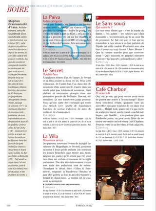 La Païva
Autre catégorie
Lancé par Lionel « du Baron », ce bar-res-
taurant revu et corrigé par Garcia ne joue
pas dans la catégorie « boîte de potes » ou
« resto de stars à gare de l’Est », et la sauce a
du mal à prendre. On est sur les Champs, et
ça se sent. Déco cocottes XIXe
et velours ber-
cé par le flux de l’avenue. Avis aux amateurs.
Le Mojito.
classique
25-45 ans. Alcools forts : à partir de 8 €. Coupe de champagne : 15 €.
Cocktails : 14 €.Tous les jours de 9h à 3h30. 25, av. des Champs-Elysées.
01 53 53 25 25. M° Franklin-D.-Roosevelt. Noctilien : N01, N02, N11,
N24. Stations Vélib’ : 8013, 8039.
Le Secret
Double face
A quelques mètres l’un de l’autre, le Secret
et la Villa jouent le deux en un. D’un côté
restaurant, de l’autre bar, l’un dans des di-
mensions d’un autre siècle, l’autre dans un
simili mini pas totalement novateur. Haut
plafond et mezzanine plongés dans une
pénombre percée de brillants. Discret, mi-
nimaliste. Et une bande-son jazzy pointue.
Ainsi qu’une carte des cocktails qui vente
son French love (purée de framboises
fraîches, de nectar d’abricot, de miel, de
vodka et de champagne).
classique
40-45 ans. Cocktails : 14-16 €. Vins : 7-10 €. Champagne : 14 €. Du
lundi au jeudi de 12h à 2h, vendredi et samedi de 12h à 5h. 16, av. de
Friedland. 01 53 53 02 02. M° Charles-de-Gaulle-Etoile. Noctilien : N53.
Station Vélib’ : 4017.
La Villa
Nouveaux venus
Les patrons, nouveaux venus de la night pa-
risienne (le Magnifique, le Secret), pourront
raconter à leurs petits enfants (où sortiront
les jeunes branchés dans trente ans, tiens,
lançons les paris) qu’ils n’ont pas été pour
rien dans un certain renouveau de la night
parisienne. Pas des révolutionnaires, certes
non, mais des audacieux tout de même.
Cherchant le détail déco (Gilles & Bois-
sières), soignant la bande-son (Sinatra et
jazz plus pointu au bar du rez-de-chaussée),
frôlant le classicisme. Le mieux est de s’as-
seoir au comptoir.
Cocktails corrects mais pas renversants.
Tendance
Tout âge. Cocktails : 14-16 €. Du dimanche au jeudi de 8h à 2h, vendredi
et samedi de 8h à 4h. 37, av. de Friedland. 01 82 28 75 08. M° Charles-
de-Gaulle-Etoile. Noctilien : N53. Station Vélib’ : 4017.
9e
Le Sans souci
Qui sont-ils ?
Les uns vous diront que « c’est la bande du
Baron », les autres « les mêmes que Chez
Jeannette », les intéressés, qu’ils ne sont fils
de personne. Le fait est que ce bar qui ne
ressemble à rien sinon à un bar parisien de
Pigalle fait salle comble. Proximité avec des
bars à concerts trop étroits ? Avec Moune ?
Que la cuisine marche plus que correcte-
ment ? Qu’y naissent de grandes histoires
d’amour ? Qu’importe, puisqu’il faut y aller.
convivial
30 ans. Coca : 2,90 €. Bière : 2,50 €. Cocktails : 7,50 €. Du lundi au sa-
medi de 9h à 2h, service de 12h à 23h (assiettes de charcuteries après).
65,rue Jean-Baptiste-Pigalle.01 53 16 17 04.M° Pigalle.Noctilien : N01,
N02. Station Vélib’ : 9019.
11e
Café Charbon
Et son club
Oui, oui, je sais, qui peut encore avoir envie
de passer une soirée à Dysneykampf ? Entre
deux boui-boui refaits, quarante bars an-
nées 90 et soixante touristes le nez dans leur
guide… Malgré tout, quand on n’a pas envie
de sortie rive ouest, que le Canal vous fait suf-
foquer, que Bastille… n’en parlons plus, que
Faidherbe peine, on peut avoir l’idée de re-
tenter une soirée au bon vieux Café Charbon.
Pour un verre ou un live dans le club adjacent.
convivial
Tout âge.Bière : 2,80-3 €.Coca : 3,50 €.Cocktails : 5,50 €.Du dimanche
au mardi de 9h à 2h, mercredi jusqu’à 3h, du jeudi au samedi jusqu’à
4h. 109, rue Oberkampf. 01 43 57 55 13. M° Rue-St-Maur. Noctilien :
N12, N23. Stations Vélib’ : 11030, 11105.
Stephan
Crasneanscki,
41 ans. Artiste
sonore, créa de
Soundwalk (live.
soundwalk.com)
« Cercle Central, rue
Frochot (9e
) : salle
de jeu incroyable au
mural Art déco intact
depuis les années 50,
avec des caïds et des
joueurs invétérés, des
gueules cassées et
une grande roulette
au centre avec les
gens assis autour.
Au Regard Moderne,
librairie de la rue
Gît-le Cœur (6e
) :
des piles de livres
bordéliques,éditions
limitées, des contes
et BD érotiques,
un propriétaire
désagréable. Bimbo
Tower, passage
St-Antoine (11e
) : la
meilleure sélection
de musique indé-
pendante, de sons
improbables et un-
derground et aussi BD
et grafﬁtis. Cinéma
Atlas, bd de Clichy
(18e
) : reconverti en
porno, a acquis ses
lettres de noblesse
en ﬁgurant dans des
ﬁlms de Jacques
Nolot (La chatte à
deux têtes et Avant
que j’oublie). Au Bar
aux Folies, à Belleville
(20e
) : Piaf venait se
noyer dans l’alcool
ou chanter, juste à
côté d’un hôtel à moi-
tié de passe, et des
chambre à l’année. »
Café Charbon
 