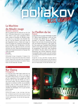 La Machine
du Moulin rouge
Souvenirs, souvenirs
Qui n’a jamais mis les pieds de sa vie à la
Loco ? Ecoutez Aznavour, et vous compren-
drez. Dans ce que vous connaissez désor-
mais comme la machine du Moulin rouge,
il y avait, il y a un siècle, une éternité (ok,
ok, ça c’est Joe Dassin), une boîte de nuit
qui s’appelait la Loco, c’était tout rouge et
noir me semble-t-il, et plein de mauvais gar-
çons et de filles rock. La Machine, c’est à la
fois un club, une salle de concert, et un bar
où boire un verre. Dans des proportions qui
demeurent impressionnantes à l’époque des
clubs de poche.
Sa taille…
convivial
25-40 ans. Bière : 4 €. Sodas : 4 €.Alcools forts : 7 €. Cocktails : 6 €. Du
mercredi au jeudi : terrasse de 16h à 19h et salle de 19h à 1h.Vendredi
et samedi : terrasse de 16h à 19h et salle de 19h à 5h. Dimanche en
fonction des concerts. 90, bd de Clichy. 01 53 41 88 89. M° Blanche.
Noctilien : N01, N02. Stations Vélib’ : 9027,9038.
19e
Bar Ourcq
Prolongations
Ce n’est pas tout à fait Capri, mais avec un
peu d’imagination, un verre à la main et
les pieds à fleur d’eau, le ciel qui se reflète
sur les vaguelettes et les nuages qui s’effi-
lochent sur les toits de Pantin, ça vous a
une sacrée allure. En été, quand les pique-
niqueurs se mettent à la file, ou au moindre
redoux, veste en laine sur les épaules et
terrain de pétanque à proximité pour se ré-
chauffer les phalanges. On n’a pas inventé
mieux depuis.
convivial
25-45 ans. Thé à la menthe : 1 €. Café : 1,50 €. Bière : 2,50 €. Cock-
tails : 5 €. Mercredi et jeudi de 15h à minuit, vendredi et samedi de
15h à 2h, dimanche de 15h à 22h. 68, quai de la Loire. 01 42 40
12 26. M° Laumière. Noctilien : N13, N41, N42, N45. Stations Vélib’ :
19004, 19013.
Le Pavillon du lac
Snobish
Ça fait drôle de se sentir à Boulogne en plein
19e
. Même Jamel Debbouze a pris un verre
en terrasse aux débuts de ce « pavillon »
incongru et bienvenu. Restauré, tout de
blanc et de vert vêtu, le nouveau bar restau-
rant des Buttes-Chaumont a fait parler de
lui. Pas autant que l’espiègle Rosa Bonheur
(dont le nom déjà annonçait un autre genre
de programme), plus posé, plus bourgeois
que bohème. Et puis, même si les lieux ne
demeurent pas ouverts jusqu’aux aurores,
s’encanailler dans un parc à la nuit tombée,
c’est déjà un bon moyen de démarrer la nuit !
classique
Tout âge. Café : 2,2 €. Coca : 4,30 €. Bière : 3€. Cocktail : 6,80 €. Du
mardi au samedi de 10h à 0h30, dimanche de 10h à 20h (brunch de
12h à 16h, 24€). Parc des Buttes-Chaumont, entrée Mairie du 19e
. 01 42
00 07 21. M° Bolivar. Noctilien : N13, N41, N45. Station Vélib’ : 19021.
Le Pavillon du lac
 