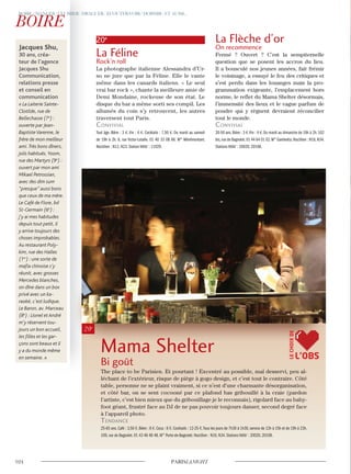 20e
La Féline
Rock’n roll
La photographe italienne Alessandra d’Ur-
so ne jure que par la Féline. Elle le vante
même dans les canards italiens. « Le seul
vrai bar rock », chante la meilleure amie de
Demi Mondaine, rockeuse de son état. Le
disque du bar a même sorti ses compil. Les
allumés du coin s’y retrouvent, les autres
traversent tout Paris.
convivial
Tout âge. Bière : 3 €. Vin : 4 €. Cocktails : 7,50 €. Du mardi au samedi
de 19h à 2h. 6, rue Victor-Letalle. 01 40 33 08 66. M° Ménilmontant.
Noctilien : N12, N23. Station Vélib’ : 11029.
La Flèche d’or
On recommence
Fermé ? Ouvert ? C’est la sempiternelle
question que se posent les accros du lieu.
Il a bousculé nos jeunes années, fait frémir
le voisinage, a essuyé le feu des critiques et
s’est perdu dans les louanges mais la pro-
grammation exigeante, l’emplacement hors
norme, le reflet du Mama Shelter désormais,
l’immensité des lieux et le vague parfum de
poudre qui y règnent devraient réconcilier
tout le monde.
convivial
20-50 ans.Bière : 3 €.Vin : 4 €.Du mardi au dimanche de 19h à 2h.102
bis,rue de Bagnolet.01 44 64 01 02.M° Gambetta.Noctilien : N16,N34.
Stations Vélib’ : 20020, 20108.
Jacques Shu,
30 ans, créa-
teur de l’agence
Jacques Shu
Communication,
relations presse
et conseil en
communication
« La Laiterie Sainte-
Clotilde, rue de
Bellechasse (7e
) :
ouverte par Jean-
Baptiste Varenne, le
frère de mon meilleur
ami.Très bons dîners,
jolis habitués.Yoom,
rue des Martyrs (9e
) :
ouvert par mon ami
Mikael Petrossian,
avec des dim sum
“presque” aussi bons
que ceux de ma mère.
Le Café de Flore, bd
St-Germain (6e
) :
j’y ai mes habitudes
depuis tout petit, il
y arrive toujours des
choses improbables.
Au restaurant Poly-
kim, rue des Halles
(1er
) : une sorte de
maﬁa chinoise s’y
réunit, avec grosses
Mercedes blanches,
on dîne dans un box
privé avec un ka-
raoké, c’est ludique.
Le Baron, av. Marceau
(8e
) : Lionel et André
m’y réservent tou-
jours un bon accueil,
les ﬁlles et les gar-
çons sont beaux et il
y a du monde même
en semaine. »
Mama Shelter
Bi goût
The place to be Parisien. Et pourtant ! Excentré au possible, mal desservi, peu al-
léchant de l’extérieur, risque de piège à gogo design, et c’est tout le contraire. Côté
table, personne ne se plaint vraiment, si ce n’est d’une charmante désorganisation,
et côté bar, on se sent cocooné par ce plafond bas gribouillé à la craie (pardon
l’artiste, c’est bien mieux que du gribouillage je le reconnais), rigolard face au baby-
foot géant, frustré face au DJ de ne pas pouvoir toujours danser, second degré face
à l’appareil photo.
Tendance
25-65 ans. Café : 3,50 €. Bière : 8 €. Coca : 8 €. Cocktails : 12-25 €.Tous les jours de 7h30 à 1h30, service de 12h à 15h et de 19h à 23h.
109, rue de Bagnolet. 01 43 48 48 48. M° Porte-de-Bagnolet. Noctilien : N16, N34. Stations Vélib’ : 20020, 20108.
L’OBS
LECHOIXDE
 