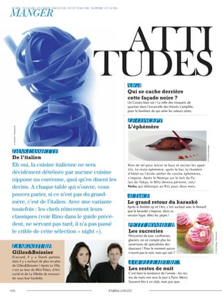 Eh oui, la cuisine italienne ne sera
décidément détrônée par aucune cuisine
nippone ou coréenne, quoi qu’en disent les
devins. A chaque table qui s’ouvre, vous
pouvez parier, si ce n’est pas du grand-
mère, c’est de l’italien. Avec une variante
toutefois : les chefs réinventent leurs
classiques (voir Rino dans le guide précé-
dent, ne servant pas tard, il n’a pas passé
le crible de cette sélection « night »).
C’est bien la tendance de l’année : les res-
tos de nuits ont revu le jour à Paris. Merci.
Souvent liés à un club, mais pas que.
D’accord, il y a Starck partout,
mais il y a surtout de plus en plus
de Gilles&Boissier ! Après La Villa,
c’est au tour du Mini Palais, d’Art-
curial et de La Villette de ressusci-
ter sous leur houlette.
Un Costes bien sûr ! La rafle des troquets de
quartier dans l’escarcelle des frérots s’amplifie,
pour le bonheur de qui aime les valeurs sûres.
Après le Bubble up et l’Arc, c’est surtout avec le Renard
que le karaoké s’impose, dans sa
version hype. Allez les yéyés !
Rien de tel pour lancer le buzz et exciter les appé-
tits. Le resto éphémère, après le bar, la chambre
d’hôtel ou l’école-atelier de cuisine éphémères,
s’impose. Après le Nomiya sur le toit du Pa-
lais de Tokyo, le Blitz devenu pérenne, voici
Nobu qui débarque au Ritz pour deux mois.
Pâtisseries de luxe, confiseries,
glaciers, on ne compte plus les
ouvertures de spécialistes des
douceurs ! Pour le moment aucun
n’ouvre pas la nuit, mais qui sait ?
©Pixeldom/Shutterstock
©FumihikoWatanabe
©ElenaTalberg/Shutterstock
©PatrickSwirc
 