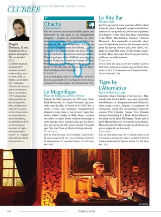 1er
Chacha
Chavirement
Dur de trouver un second souffle après une
fermeture de six mois et un changement
d’équipe : depuis sa réouverture au prin-
temps, le resto-bar-club, créé par Julien La-
brousse et Thomas Langmann, n’a pas re-
noué avec l’engouement des débuts… Même
si la déco et l’agencement ont peu changé,
les noctambules branchés ne sont pas restés.
Malgré quelques têtes d’affiche aux platines,
comme Tekilatex, Emma de Caunes ou Jerry
Bouthier, DJ préféré du milieu de la mode, la
prog’ ne décolle pas. Et si, en plus, le direc-
teur artistique jette l’éponge…
ephémère
25-35 ans. Entrée gratuite. Consos : 10 à 15 €. Bouteille : 150 à 200 €.
Du lundi au samedi de 20h à 5h. 47, rue Berger. 01 40 13 12 12. www.
chachaclub.fr M° Les Halles. Noctilien : N15, N16. Station Vélib’ : 1012.
Le Magnifique
Pour les longues soirées d’hiver
Inspiré du film éponyme de 1973 avec Jean-
Paul Belmondo, le couple Demarle, qui pos-
sède aussi la Villa, le Secret et le Café Chic, a
voulu recréer une ambiance d’appartement
élégant et cosy dans ce bar de nuit : tapis, boi-
series, tables Cardin et Willy Rizzo, touches
seventies ou salon Delon rendent hommage à
cette époque. Il ne manque plus que la chemi-
née avec peau de bête posée devant ! Il paraît
que Dita Von Teese et Martin Solveig adorent.
classique
25-50 ans. Entrée libre. Consos : 6 à 18 €. Bouteilles : à partir de 180 €.
Du mardi au samedi de 23h à 5h. 25, rue de Richelieu. 01 42 60 70
80. www.lemagnifique.fr M° Louvre-Rivoli. Noctilien : N11, N24. Station
Vélib’ : 1015.
Le Ritz Bar
Electro Luxe
Les DJs prennent leurs quartiers d’hiver dans
le bar du palace. Le jeudi, des personnalités et
artistes en vue jouent aux selectors et passent
des disques : Pony Pony Run Run, Something
A La Mode, Blackstrobe, Cassius, Chateau
Marmont... Les vendredis et samedis, place
aux DJs résidents, comme les Jumeaux en Or,
pour un line-up électro pop, new disco, etc.
Dans ce cadre très cosy et chic, Sofia Coppo-
la, Kate Moss ou Lenny Kravitz apprécient les
célèbres cocktails maison.
Tendance
25-40 ans. Entrée libre. Consos : à partir de 9 €. Bouteille : à partir de
250 €.Certains jeudis et tous les vendredis,samedis de 22h à 2h.38,rue
Cambon. 01 43 16 31 37 www.ritzparis.com M° Madeleine. Noctilien :
N15, N16. Station Vélib’ : 9034.
Tigre by
L’Alternative
Rock & Roll Attitude
L’ancien cabaret baroque s’est mué en « Mai-
son de Nuit Rock & Roll », avec une prog mâti-
née d’électro. Le changement réussit ! Dans cet
écrin rouge rococo, Roxane, la maîtresse de
cérémonie, reçoit des noctambules branchés
comme Pete Doherty, Gaspar Noé, Romain
Gavras, Something A La Mode, Pedro Winter et
ses acolytes du label Ed Banger. Tandis que le
label Maman Records s’est invité aux platines.
Mais attention, le Tigre montre les dents à ceux
qui ne soignent pas leur look…
convivial
20-35 ans. Entrée gratuite. Consos : 8 à 15 €. Bouteille : à partir de 150
€. Du mercredi au samedi de 23h à l’aube. 5, rue Molière. 09 50 04 40
47 www.tigrebylalternative.fr M° Pyramides. Noctilien : N11, N24. Station
Vélib’ : 1015.
Le Ritz Bar
Magda
Danysz, 35 ans,
fondatrice de la
galerie éponyme,
78, rue Amelot
(11e
)
« L’Échelle de Jacob,
rue Jacob (6e
) :
ambiance tamisée
et électro jazz, pour
un verre tardif. La
Palette, rue de Seine
(6e
) : inévitable,
“place to be” pour un
apéro sans horaires.
Pop In, rue Amelot
(11e
) : étrange bar,
situé quasiment en
face de la galerie.
Merci, bd Beaumar-
chais (3e
) : au sous-
sol du concept store,
un restau bio éton-
nant. Rose Bakery,
rue Debelleyme (3e
) :
un des must pour
bruncher.Al Taglio,
rue Neuve-Popin-
court (11e
) : la pizza
à la truffe vous ferait
traverser Paris. »
©P.Mourier
 