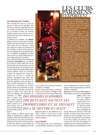 Les hommes de l’ombre
Dans le monde de la nuit, il y a ceux qui
animent les fêtes sous les spotlights : DJs,
directeurs artistiques, organisateurs de soi-
rées, maîtres de cérémonie amis des stars,
etc. Ils entourent souvent des hommes
d’affaires beaucoup plus discrets, les pro-
priétaires des lieux qui ne tiennent pas à se
mettre en avant.
La référence en la matière, c’est Philippe
Fatien, vrai boss de chez Castel, du Queen,
Queenie, Mix Club et Cabaret. Ce self-made
man accorde de rares interviews, surtout
pour parler de sa passion, les chevaux et le
polo. Il préfère se cacher derrière Tony Go-
mez, aux antipodes de sa personnalité réser-
vée : le sémillant quinquagénaire accueille
à bras ouverts ses copains people dans plu-
sieurs établissements de son patron.
Deux émules de Philippe Fatien, Laurent de
Gourcuff et Addy Bakhtiar, lui ont emboîté
le pas dans les années 2000. Deux fils de
bonne famille qui furent associés au sein de
la société Octopussy mais qui gèrent à pré-
sent leurs affaires de manière indépendante.
Laurent, diplômé d’école de commerce,
a débuté en organisant des soirées étu-
diantes. Puis, à 23 ans, il a racheté les
Planches, discothèque pour baby club-
bers, avec Addy (qui n’a plus de parts au-
jourd’hui), également jeune promoteur de
fêtes. Les deux businessmen en herbe ne
tardent pas à comprendre que contrôler
plusieurs boîtes leur permettrait de réali-
ser des économies d’échelle, de limiter les
risques et d’offrir à leurs clients plus de
choix pour héberger leurs événements. Ils
reprennent Le Milliar-
daire, La Galerie (tou-
jours à Addy et devenue
le Players), le Plaza Ma-
deleine (racheté par le
jeune Romain Dian et
qui vient d’être rebaptisé
le Culture Hall), le Studio
287, etc.
Addy a fondé en 2006 le groupe Spell,
chargé de l’exploitation du Régine’s, Black
Calavados, Showcase Pirate, Blitz Bar et Re-
nard (les deux en association avec Rasmus
Michau), de Chez Moune et des restaurants
La Villa (avec Olivier et Julie Demarle qui
ont aussi Le Secret, Le Magnifique et le Café
Chic), La Païva, Les Cinoches, Les Innocents,
Le Narbé et La Fidélité.
Laurent de Gourcuff détient Les Planches,
le Néo, le Sens, Madam, le Redlight, le Bra-
sil Tropical et vient de racheter Raspoutine.
Egalement gérant du Bus Palladium et du
Globo, il précise : « Je ne suis pas un oiseau
de nuit. Je gère mes boîtes comme une en-
treprise classique. »
Les créatifs
A la fois agences de com’ et d’événemen-
tiel ultratendance, directeurs artistiques de
lieux et organisateurs de soirées, plusieurs
équipes rivalisent d’originalité pour réaliser
des fêtes inoubliables.
We love art a été fondé par Marie Sabot en
2004,rejointe un an plus tard parAlexandre
Jaillon, ancien créa-
teur du magazine
Trax. Marie a toujours
travaillé dans la mu-
sique, rock et électro :
en 1992 elle produit
des concerts pour Ga-
rance, propriétaire de
l’Elysée Montmartre. Ensuite, en 1997, elle
emmène sa troupe de performers dans les
festivals et raves à l’étranger, qui lui don-
nent le goût de l’éphémère, de la créativité
et des lieux décalés. Son leitmotiv, c’est
s’amuser hors des clubs. Elle l’applique en
collaborant pour les soirées grandioses des
Templiers (devenus LesAmbassadeurs) : elle
A l’heure de la mondialisation, les dis-
cothèques aussi se délocalisent… sans
pour autant fermer leurs portes dans la
capitale ! Plusieurs boîtes ont installé
des têtes de pont au-delà du périph’. Le
phénomène s’amplifie...
Figure emblématique des nuits pa-
risiennes branchées, le Baron a créé
une « succursale » à Tokyo, en 2008,
et une toute nouvelle, cet automne, à
New York. De plus, des versions éphé-
mères du club d’André et Lionel sont
ouvertes à l’occasion des festivals du
film de Cannes, Cabourg et Locarno,
pour les foires d’art contemporain Art
Basel en Suisse et à Miami, ou pour les
24 heures du Mans !
Le VIP Room joue également la carte
saisonnière lors du Festival de Cannes,
et chaque été à Saint-Tropez. L’hiver
dernier, il s’était même expatrié, pour
les fêtes de fin d’année, à Saint Barth…
Plus pérennes, la Favela Chic s’est dé-
doublée à Londres en 2005 et l’Expé-
rimental Cocktail Club vient juste de
s’implanter dans la capitale anglaise,
pour exporter sa recette qui cartonne
à Montorgueil : bons cocktails et am-
biance festive.
Voilà qui devrait redorer l’image de
marque de Paris hors de nos frontières…
Le Baron.
Le VIP Room.
l’Expérimental Cocktail Club.
©AnneSorrentino
 