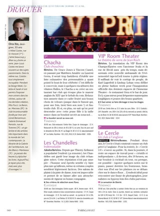 1er
Chacha
Club chouchou
Hétéro. De Grace Jones à Vincent Cassel,
en passant par Matthieu Amalric ou Laurent
Gerra, il serait trop fastidieux d’établir une
liste exhaustive des personnalités y ayant
pointé le bout de leur célébrité. C’est difficile
à concevoir, mais à quelques encablures des
vilaines Halles, le Chacha a su créer un res-
taurant bar club qui évoque plus le manoir
anglais du XIXe
que le kebab du coin. Relaxa-
tion assurée dans ce cadre feutré aux beaux
choix de velours (jusque dans le fumoir qui,
pour une fois, tient bien son nom !) et fau-
teuils club. Et si, en plus, on sait qu’on peut
descendre avec cette jeune fille à la taille
mince dans un boudoir secret au sous-sol…
Le boudoir secret au sous-sol.
Tendance
30-50 ans. Club-restaurant. Entrée libre. Coupe de champagne : 12 €.
Restaurant de 20h à minuit, de 40 à 60 € à la carte.Tous les jours sauf
le dimanche de 20h à 6h. 47, rue Berger. 01 40 13 12 12. www.chachaclub.fr
M° Les Halles. Noctilien : N11, N15, N16, N 24. Station Vélib’ : 1028.
Les Chandelles
Indémodable
Adulte/hétéro. Depuis que Thierry Ardisson
a popularisé l’endroit (ça remonte), les Chan-
delles ont gardé leur image du club échan-
giste select. Cette réputation n’est pas usur-
pée : l’homme seul éperdu semble s’y faire
plus rare qu’ailleurs, même si certains couples
semblent légèrement factices. Des salons de
plaisir à la piste de danse, tout est impeccable
et permet de se laisser aller aux attouche-
ments de rigueur en bonne compagnie.
Des critères de sélection assez flous.
classique
30-60 ans. Club échangiste. Entrée couple : 80 €, femme seule : 40 €.
Dîner couple,vestiaire et deux consommations comprises : 171 €.Coupe
de champagne : 21 €. Du mardi au samedi : en journée de 11h à 19h,
puis de 21h à 4h.1,rueThérèse.01 42 60 43 31.www.les-chandelles.com
M° Pyramides. Noctilien : N. 11,N24. Station Vélib’ : 1016.
VIP Room Theater
Le théâtre de verre de Jean Roch
Hétéro. La translation du VIP Room des
Champs-Elysées vers l’ancienne Scala et la
rue de Rivoli aura pris du temps, mais dé-
sormais cette nouvelle ambassade de l’évè-
nementiel tape-à-l’œil tourne à plein régime.
Il suffisait de voir le cortège de people, de
Karl Lagerfeld à Lindsay Lohan venu défiler
en pleine fashion week pour l’inauguration
officielle des derniers espaces de l’immense
Theater – le restaurant Gioa et le bar de jour.
Il n’y a pas mieux pour fréquenter mannequins
longilignes et jeunes des beaux quartiers.
Il faut aimer se faire dévisager à tous les étages.
Tendance
20-50 ans. Entrée libre ou 15 € selon les soirs. Bière : 10 €. Cocktails :
20 €.Bouteille : env.200 €.De 22h à 5h du mercredi au samedi.188 bis,
rue de Rivoli.01 58 36 46 00.www.viproom.fr M° Palais-Royal.Noctilien :
N11, N24. Station Vélib’ : 1014.
2e
Le Cercle
Un club à l’anglaise
NOUVEAU Hétéro/homo. Pendant deux
ans, le Cercle s’était construit comme un club
privé à l’anglaise. Pour la rentrée, le « Cercle
2.0 » s’ouvre au public. Si, dans la journée, il
reste un espace de travail pour « créatifs et
indépendants », il devient, dès 18 heures, un
bar boudoir à cocktail où tout, ou presque,
est possible : tapoter quelques notes sur le
piano, passer derrière les fourneaux, bran-
cher son iPod sur les platines ou se déhan-
cher sur le dance-floor… L’endroit idéal pour
rencontrer une faune de photographes, jour-
nalistes ou hypeux loin des clubs parvenus.
La sensation de liberté.
Tendance
20-60 ans. Club privé/Bar à cocktail. Entrée libre (ou sur invitation) de
18h à 2h du matin. Dans la journée, réservé aux membres (cotisation
de 100 €/HT/mois). Vin : 5 €. Gin : 10 €. Daiquiri Fraise : 12 €. 6, rue
Etienne-Marcel.01 42 36 98 57.M° Etienne-Marcel.www.leclubducercle.fr
Noctilien : N15, N16. Station Vélib’ : 1102.
Ora Ito, desi-
gner, 33 ans
« Hôtel Costes, rue
St-Honoré (1er
) :
j’aime beaucoup y
dîner ou y boire un
verre. Jean-Louis
Costes me lance
souvent sur des sujets
passionnants. Dans la
même rue, Colette :
tout simplement
incroyable ! Pendant
la Design Week, Co-
lette et Sarah m’ont
permis d’exposer
mon univers dans les
vitrines, autour de
ma dernière création,
Miss Pucci. Le Baron,
av. Marceau (8e
) : le
club incontournable
fondé par mon ami
Lionel Bensemoun.
Galerie Emmanuel
Perrotin, rue de
Turenne (3e
) : un ga-
leriste et des artistes
très importants dans
le monde de l’art
contemporain. La
librairie de la Galerie
de l’architecture, rue
des Blancs-Manteaux
(3e
) : je passais des
heures à y éplucher
les livres.Aujourd’hui,
je repars plus vite,
mais avec plus
d’ouvrages ! »
VIP Room Theater
©GillesBassignac-JDD-Sipa
 