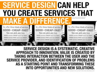 SERVICE DESIGN CAN HELP
YOU CREATE SERVICES THAT
MAKE A DIFFERENCE.
                                                  HTTP...