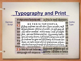 Typography and Print
German
Script

Gothic
Type

Manutius’
Italic

 