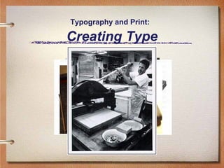 Typography and Print:

Creating Type

 