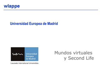 Universidad Europea de Madrid Mundos virtuales  y Second Life 