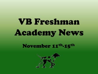 VB Freshman
Academy News
November 11th-15th

 