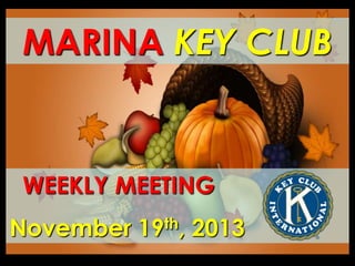 MARINA KEY CLUB

WEEKLY MEETING

November 19th, 2013

 
