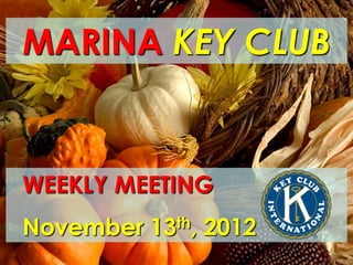 MARINA KEY CLUB


WEEKLY MEETING
November 13th, 2012
 
