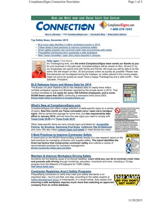 View in a Browser | Visit ComplianceSigns.com | Connection Blog | Subscription Options
Top Safety News, November 2015
• BLS injury data identifies 3 million workplace injuries in 2014.
• Follow these 5 best practices to improve contractor safety.
• Driver safety program can minimize crash risks and promote safe habits.
• Prequalified contractors don't guarantee a safe workplace.
• New Texas concealed / open carry signs required in January.
Hello again,
It's Thanksgiving time, and the entire ComplianceSigns team sends our thanks to you
for your business in the past year. ComplianceSigns will be closed on Nov. 26 and 27 so
our employees can spend time with family and friends. We hope you will be able to do the
same. We will reopen on Nov. 30 and process orders as quickly as possible. Please note
that deliveries can be delayed during the holidays, so orders placed in the coming weeks
might not arrive as quickly as usual. Have a happy Thanksgiving and a safe month. - Paul
Sandefer, President.
BLS Releases Injury and Illness Data for 2014
The Bureau of Labor Statistics (BLS) has released data on nearly three million
nonfatal workplace injuries and illnesses reported by the private sector in 2014. That
number translates to 3.2 cases for every 100 full-time employees, and is some
54,000 fewer cases than 2013, continuing a downward trend since 2003.
Browse Digital Safety Scoreboards at ComplianceSigns.com.
What's New at ComplianceSigns.com
ComplianceSigns.com offers a large selection of state-specific signs on a variety
of topics. New this month are Texas concealed carry / open carry handgun
signs. We've carried this signage for some time, but new requirements take
effect in January 2016, and we have the new signs you need to comply with
Texas Code 30.06 and Texas Code 30.07.
Other state-specific items we carry include signs and labels for: Accessible
Parking; No Smoking; Swimming Pool Rules; California Title 24 Restroom
and more. We also make custom signs and labels to meet almost any need.
5 Best Practices to Improve Contractor Safety
A recent post on the NIOSH Science Blog outlines results of a new research report on the
best practices for managing contractor and supplier safety. The report identifies the
three top factors that compromise contractor safety and outlines a variety of
recommended practices for contractor management.
Browse Construction Safety signs and labels.
Maintain & Improve Workplace Driving Safety
Accidents are the leading cause of on-the-job fatalities. Learn what you can do to minimize crash risks
and promote safe driving through monitoring, education, incentives and more, including a 10-step
program from the Network of Employers for Traffic Safety.
View Vehicle Safety signs.
Contractor Registries Aren’t Safety Programs
Prequalifying contractors to verify they meet your safety standards is an
important step – but it’s just that: one step, according to the safety experts at
Safety Management Group in Indianapolis. In a recent article, they explain that
ensuring a safe workplace requires much more than selecting an approved
company from an online database.
First Name
Page 1 of 3ComplianceSigns Connection Newsletter
11/20/2015
 
