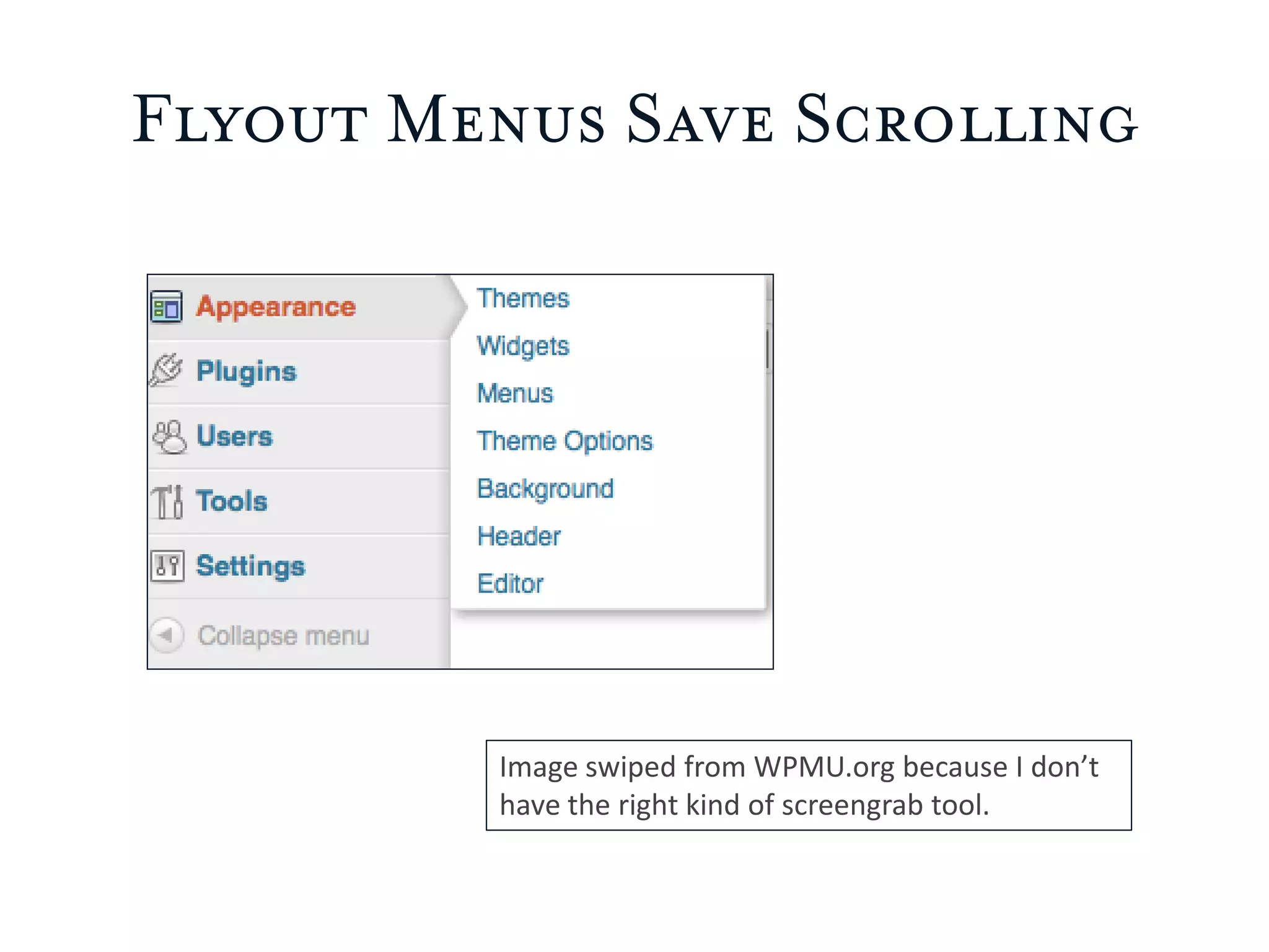 Flyout Menus Save Scrolling
Image swiped from WPMU.org because I don’t
have the right kind of screengrab tool.
