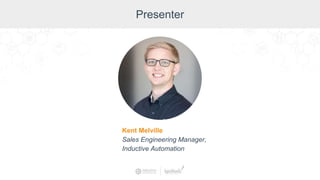 Presenter
Kent Melville
Sales Engineering Manager,
Inductive Automation
 