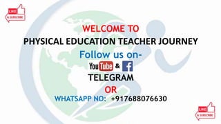 WELCOME TO
PHYSICAL EDUCATION TEACHER JOURNEY
Follow us on-
TELEGRAM
OR
WHATSAPP NO: +917688076630
 