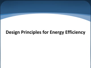 Design Principles for Energy Efficiency
 
