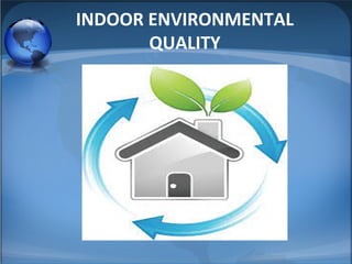 INDOOR ENVIRONMENTAL
QUALITY
 