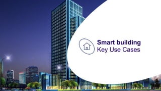 13
Smart building
Key Use Cases
 