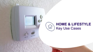 HOME & LIFESTYLE
Key Use Cases
 