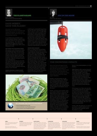 Dr. DMS
A doc from the Bronx
DOC IN THE HOUSE
Emma Kirkman
Conservation and Sustainability
THE PLANETARIANS
www. tempoplanet.com 29
Since the UAE sits right on the
Arabian Gulf, it’s not surprising
that we see our fair share of
drownings. However, when I first
arrived here, I was shocked by
this. Surely most people can swim,
since they live near the water,
right? WRONG.
Another early observation was the
interesting swimming attire. Without
fail, every day at the beach, you can
find a nanny / some guy in jeans trying
to swim or paddle in the water. Next to
them, will be some very covered women,
in what appears to be daywear, also in
the ocean.
Clothes are heavy and restrictive when
wet and don’t make for a leisurely “dip”.
Add in the panic factor and the ever-
present ocean current, and the result is a
bad mix. I know that modesty is an issue-
this is not the place for that discussion.
Drowning is defined by the World
Health Organization, as “the process of
experiencing respiratory impairment
from submersion/immersion in liquid”.
Worldwide approximately 500,000
deaths a year are related to drowning.
Toddlers and older teens are at greatest
risk. Not all drownings are in pools /
lakes / oceans. In fact, many infants
drown in household bathtubs or in large
buckets!
What happens when someone drowns?
The submersion triggers breath holding,
panic and a struggle to get to the
surface. Air hunger sets in, leading to
an involuntary gasp, which results in
aspiration of water directly into the
lungs. Once water gets inside the lungs,
they no longer function as nature
intended them to do. How badly affected
the lungs will be is directly determined
by the quantity of water inhaled. It
doesn’t take much to really affect the
lungs.
The strangest case I have seen was that
of a hotel lifeguard who was found, face
down in the pool he was guarding.
So what can we do? First and foremost
know your own limits. It’s no shame if
you’re a weak swimmer- most people are.
Respect the ocean and the lifeguard’s
warnings. If you have kids, get them a
few swim classes to learn the basics (its
exercise and its fun). Never leave infants
unattended in bathtubs. The risk is real
and totally preventable.
Lastly, as the old saying goes “an ounce of
prevention is worth a pound of cure”.
Save yourself the headache and the
heartache. Be careful.
As much as we talk about
reducing our carbon footprint and
saving the planet, we often don’t
talk about how much this can cost
your pocket to do so.
It’s one thing to try and reduce your
carbon footprint and your impact on the
planet, but what if it costs you more than
you currently pay - then why do it?
Hopefully the suggestions below will
help in saving YOU money, while saving
the planet as well!
PUT DOWN THE TAKEAWAY MENU
Not only does your delivery driver burn
fuel bringing you your food, but in this
region we waste a huge amount of food
that has been flown in from around the
world to reach our shelves and menus.
Instead of ordering delivered food each
lunch time, why not make your lunch at
home and bring it in.
Not only will you be using less fuel, but
you will also be reducing the waste from
packaging and disposable utensils that
will be going straight in the bin. Who
knows, your leftover vegetable soup may
become a new favourite!
CRUISE CONTROL IS YOUR FRIEND
Whilst there are a few of us who drive
at 140 kmph on the Sheikh Zayed Road,
you can save fuel, and money, by using
cruise control as much as possible. This
eliminates the small accelerations and
decelerations and keeps the engine at
a constant rate, saving petrol. Even if
you don’t have cruise control, if you
keep your pace steady, the optimum fuel
saving speeds is often between 40 and 90
kms/h. It also reduces wear and tear on
your car, which means that your break
pads and other replaceable items may not
need to be replaced quite as frequently.
KNOW YOUR PRINTER
Some of us (quite often me) will have
an argument with our printer at some
stage of the day. But you may get a long
with it a little more through a little
investigation. Work out which side of
the page your printer prints on, and
feed in scrap paper the other way up, so
that you use both sides. You may end up
halving your paper costs and reducing
the amount of paper used in your
home and office. You can now also buy
recycled cartridges online, often from
your printer brand who would take the
old casing and put new ink in it again,
thereby saving the plastic packaging
from going in the bin! So, with a little
forethought you’ll see that saving your
money can also help our planet!
THE DROWNING DEBATE
SAVE MONEY,
SAVE THE PLANET
LIBRA
You’ll not be exactly resourceful,
things will mainly develop by
themselves.
Watch your back! There are
people that don’t really like you.
SCORPIO
You like intensity and you’ll have
it. Be careful what you promise
and what comments you make
about other people!
SAGITTARIUS
This month will be a very active
month, in which you can advance
a great deal. You’ll want to take
action independently, to impose
your point of view. In fact, you’ll
look for power. Refrain from
gambling and speculation!
CAPRICORN
The chances for success will
be high, and opportunities will
(obviously) come through other
people. You’ll have the tendency
of being over preoccupied with
others’ problems. Make more time
for yourself!
AQUARIUS
You’ll go through a less exuberant
month. It’s as if you were forced
to face some constraints, as if
you couldn’t go where your heart
wants to be. Pay your bills on
time and don’t take rash financial
decisions!
PISCES
You don’t have to expect too much,
on the contrary, you have to fight
to grab the chance.
Be patient with the others and pay
more attention to communication!
GET ENGAGED. BECOME A PLANETARIAN.
> www.theplanetarians.com
> www.facebook.com/theplanetarians
> www.twitter.com/theplanetarians
 