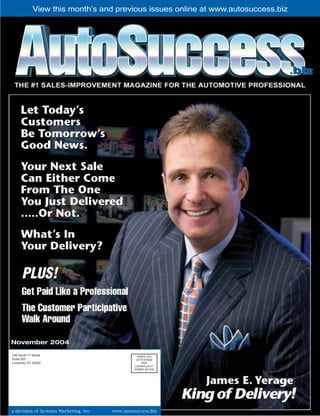 View this month’s and previous issues online at www.autosuccess.biz




                                                                                    .biz




November 2004

756 South 1st Street                               PRSRT STD
Suite 202                                         US POSTAGE
Louisville, KY 40202                                  PAID
                                                 LOUISVILLE KY
                                                 PERMIT NO 879




a division of Systems Marketing, Inc.   www.autosuccess.biz
 