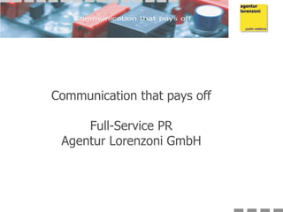 Communication that pays off
Full-Service PR
Agentur Lorenzoni GmbH
 