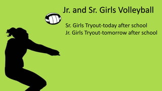 Sr. Girls Tryout-today after school
Jr. Girls Tryout-tomorrow after school
Jr. and Sr. Girls Volleyball
 