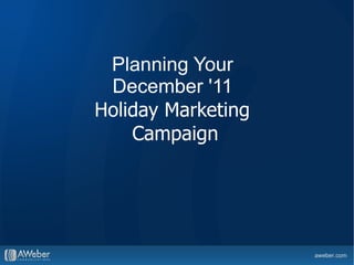 Planning Your  December '11  Holiday Marketing  Campaign 