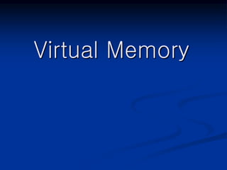 Virtual Memory
 