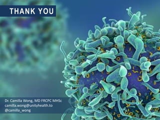 THANK YOU
Dr. Camilla Wong, MD FRCPC MHSc
camilla.wong@unityhealth.to
@camilla_wong
 
