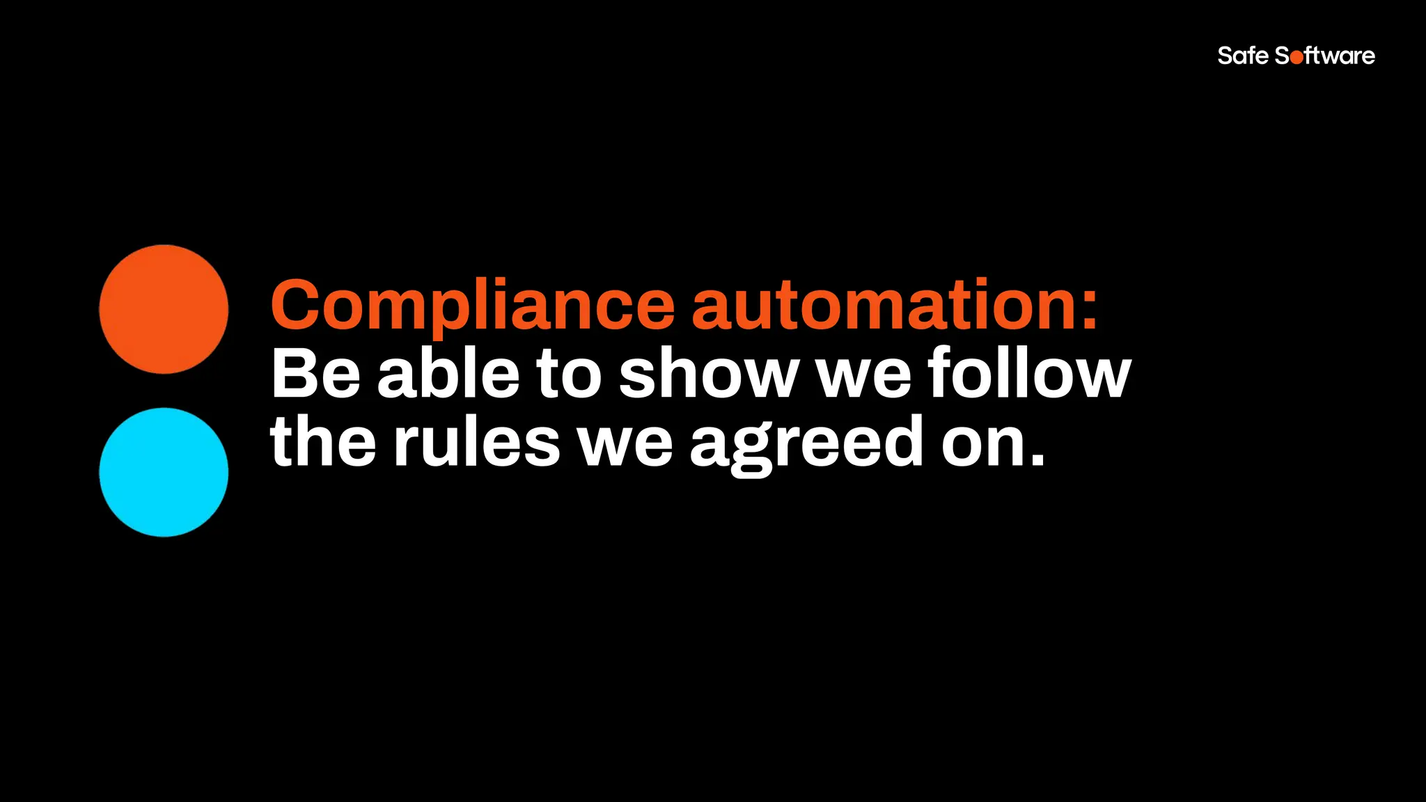 Compliance automation:
Be able to show we follow
the rules we agreed on.
 