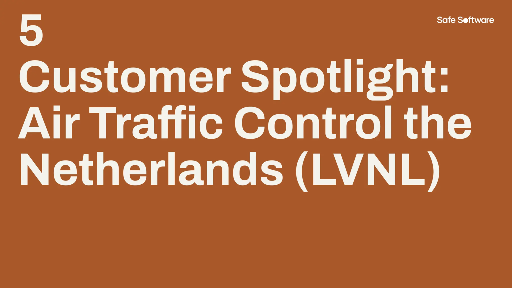 5
Customer Spotlight:
Air Traffic Control the
Netherlands (LVNL)
 
