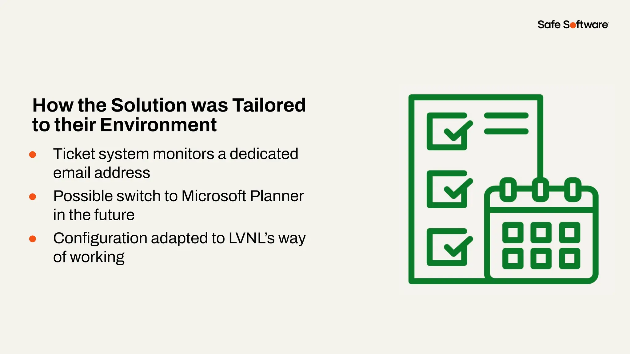 ● Ticket system monitors a dedicated
email address
● Possible switch to Microsoft Planner
in the future
● Conﬁguration adapted to LVNL’s way
of working
How the Solution was Tailored
to their Environment
 