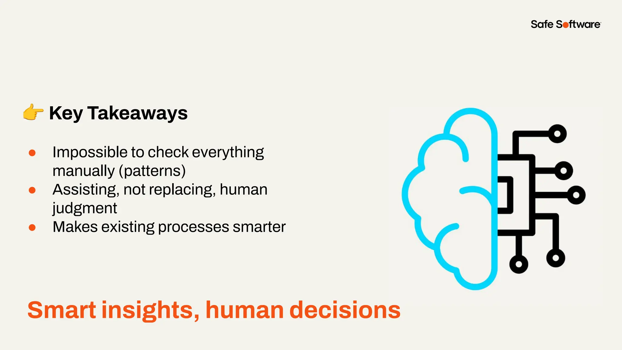 Smart insights, human decisions
● Impossible to check everything
manually (patterns)
● Assisting, not replacing, human
judgment
● Makes existing processes smarter
👉 Key Takeaways
 