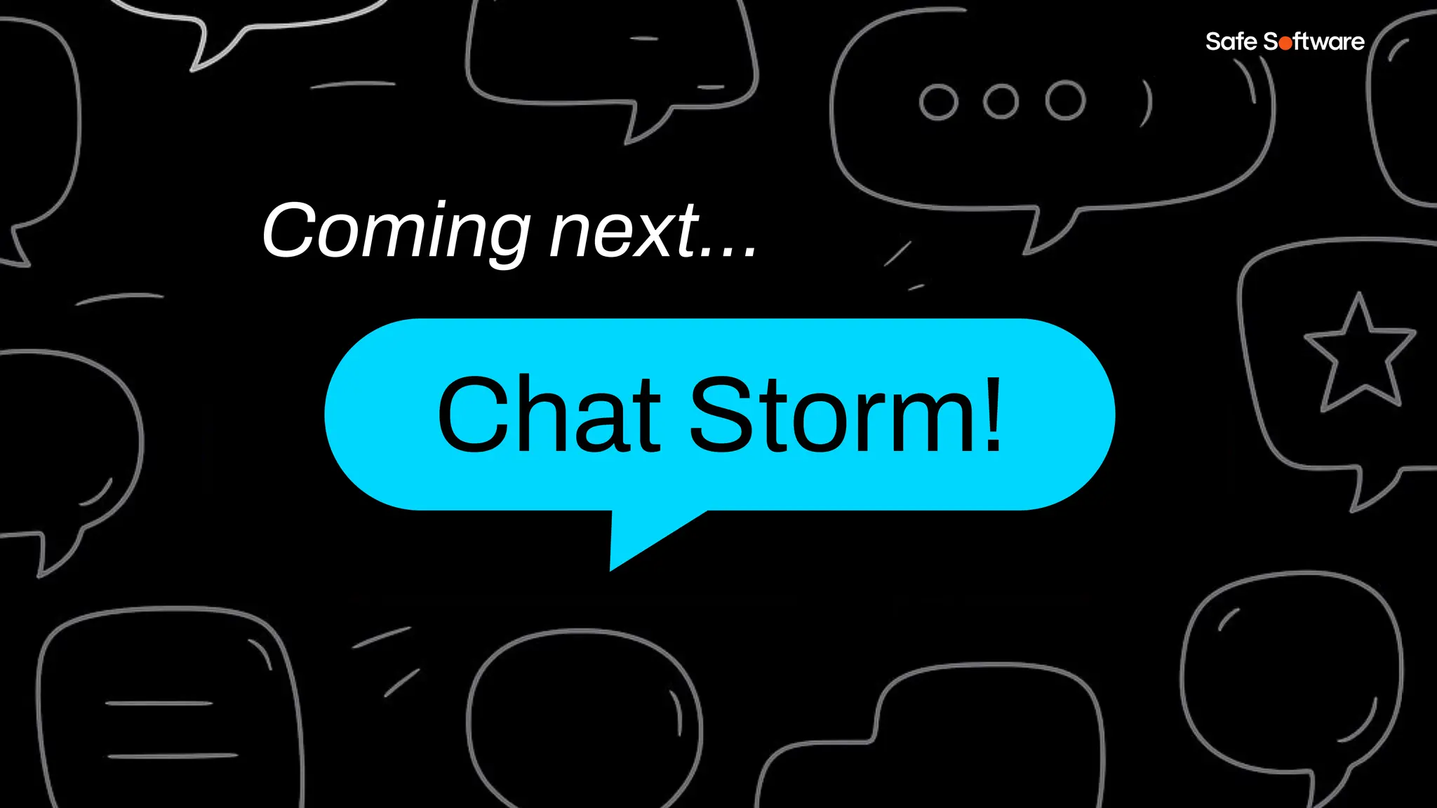 Coming next…
Chat Storm!
 