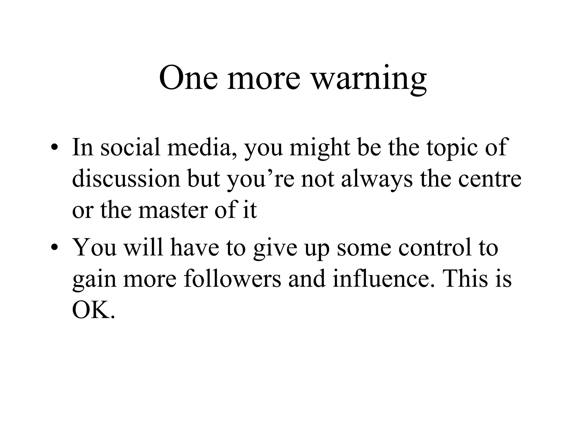 Social Media is one toolDon’t overinvest in social mediaKnow your audiences (current and future) and court them appropriatelyIf you neglect conventional media, you might leave out your core supportersDon’t underinvest in social media either
