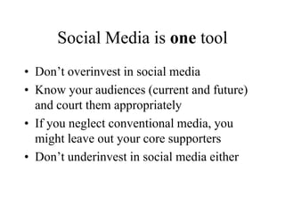 The best organisations blend online and offline activityExample: If you’re running an awareness event for your organisationCreate a network or start a group around the eventWrite blog posts in the run up to the eventInvite people to post their own photos onto your site, ask them to post their feedback etcThose who took part will feel like part of a teamThose who couldn’t be there will feel like they haven’t missed out