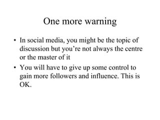Social Media is one toolDon’t overinvest in social mediaKnow your audiences (current and future) and court them appropriatelyIf you neglect conventional media, you might leave out your core supportersDon’t underinvest in social media either