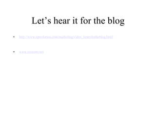 Let’s hear it for the bloghttp://www.openforum.com/marketing/video_hearitfortheblog.htmlwww.concern.net