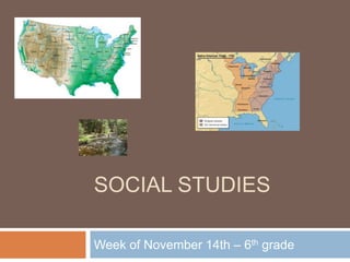 SOCIAL STUDIES
Week of November 14th – 6th grade
 