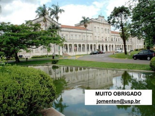 MUITO OBRIGADO 
jomenten@usp.br 