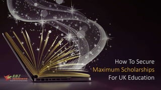 How To Secure
Maximum Scholarships
For UK Education
 