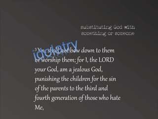 5 You shall not bow down to them 
or worship them; for I, the LORD 
your God, am a jealous God, 
punishing the children for the sin 
of the parents to the third and 
fourAh generation of those who hate 
Me, 
 