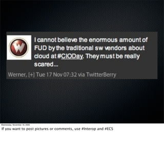 Wednesday, November 18, 2009

If you want to post pictures or comments, use #Interop and #ECS
 