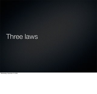 Three laws




Wednesday, November 18, 2009
 